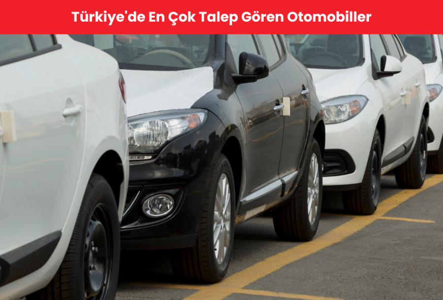 Türkiye'de En Çok Talep Gören Otomobiller