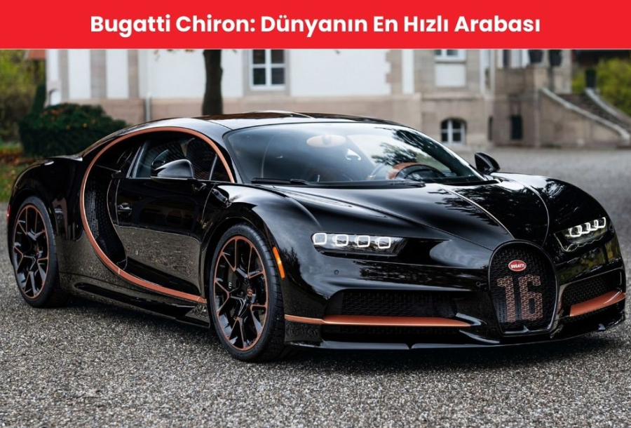 Bugatti Chiron: Dünyanın En Hızlı Arabası