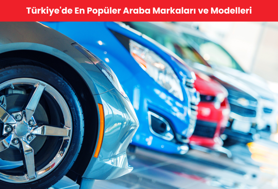 Türkiye'de En Popüler Araba Markaları ve Modelleri