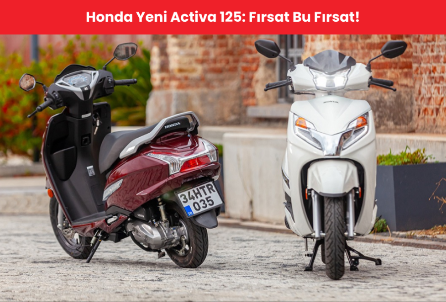 Honda Yeni Activa 125: Fırsat Bu Fırsat!
