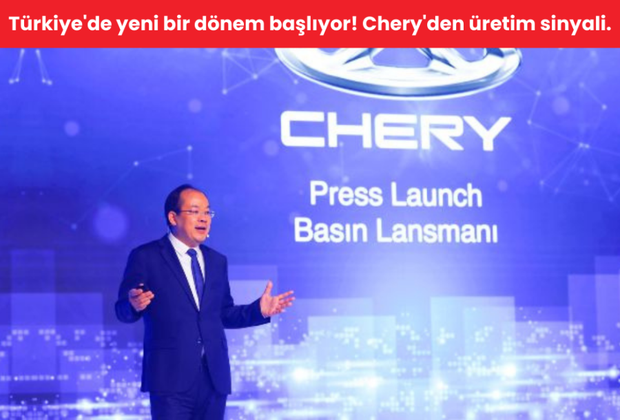 Türkiye'de yeni bir dönem başlıyor! Chery'den üretim sinyali.